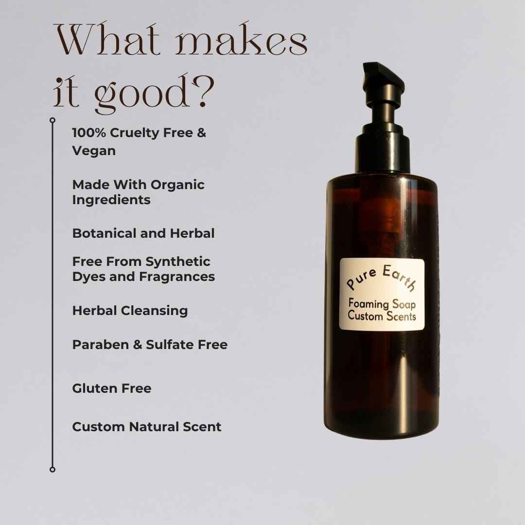 Pure Earth Foaming Soap | Custom Scents | Vegan Liquid Soap | Naturally Scented | Botanical Organic | Hand Soap Gift Idea | Moisturizing