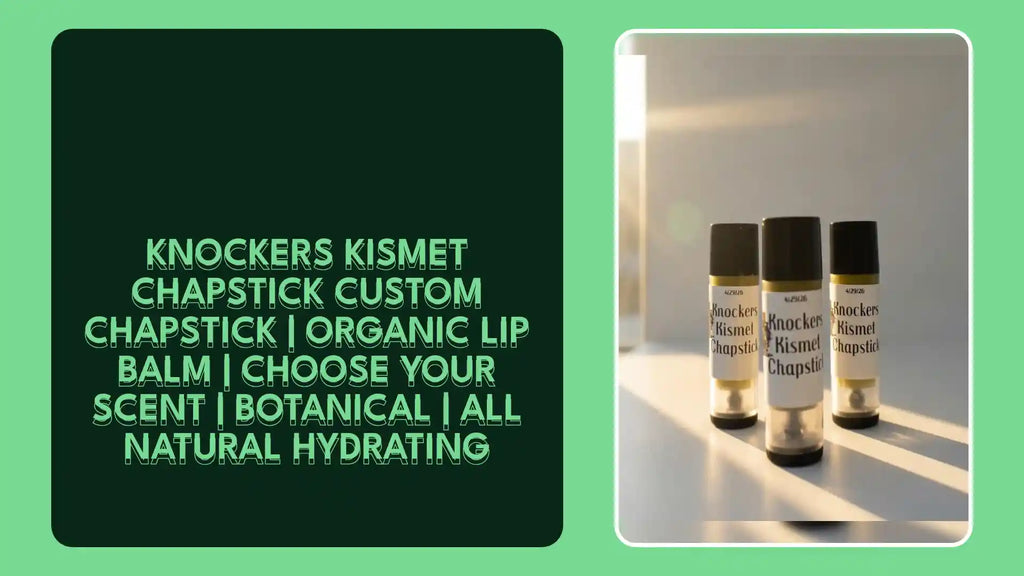 Knockers Kismet Chapstick CUSTOM CHAPSTICK | Organic Lip Balm | Choose Your Scent | Botanical | All Natural Hydrating by@Outfy